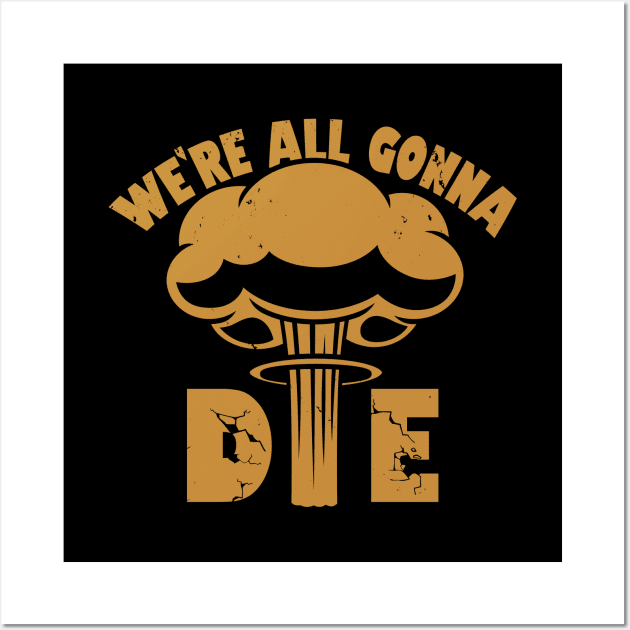 Funny Nuclear War Doomsday Retro Vintage Death Anti-War Slogan Meme Wall Art by BoggsNicolas